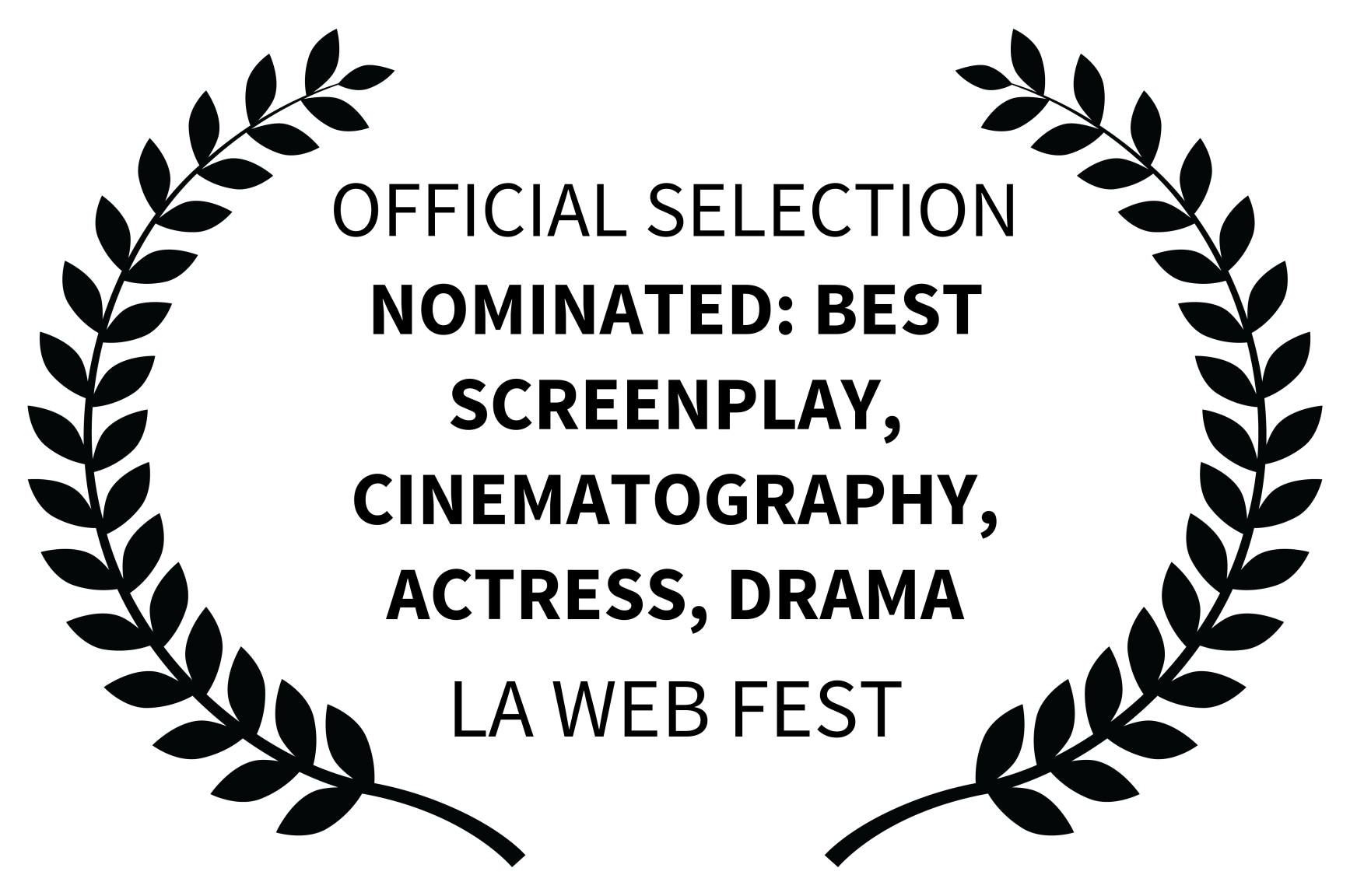 OFFICIAL SELECTION - NOMINATED BEST SCREENPLAY CINEMATOGRAPHY ACTRESS DRAMA - LA WEB FEST